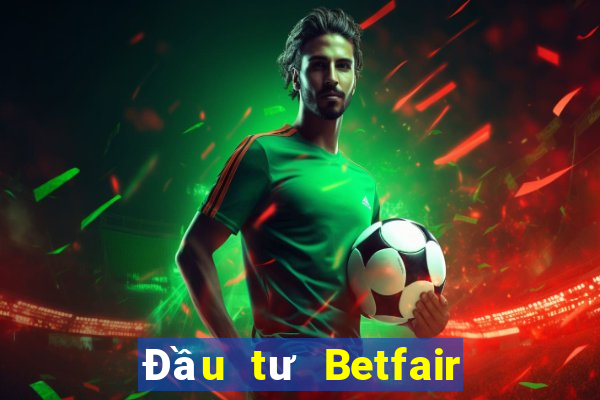 Đầu tư Betfair Đăng nhập