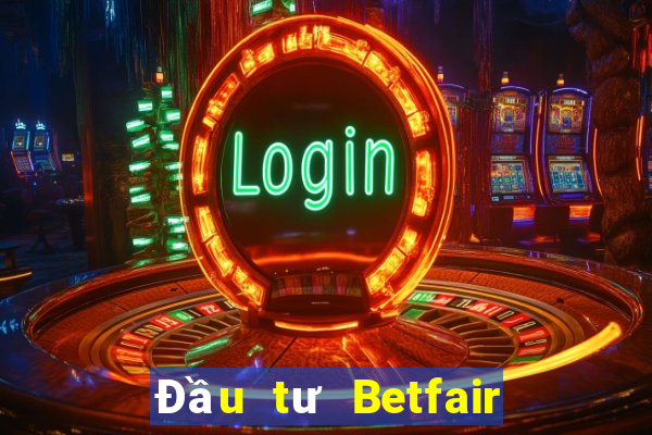 Đầu tư Betfair Đăng nhập