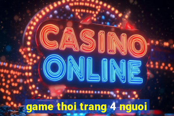 game thoi trang 4 nguoi