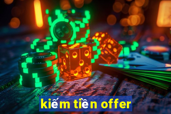 kiếm tiền offer