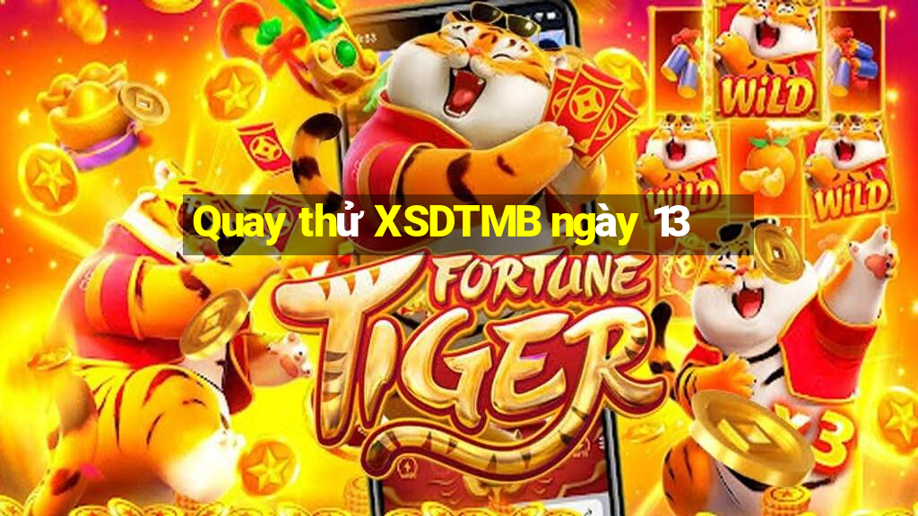 Quay thử XSDTMB ngày 13