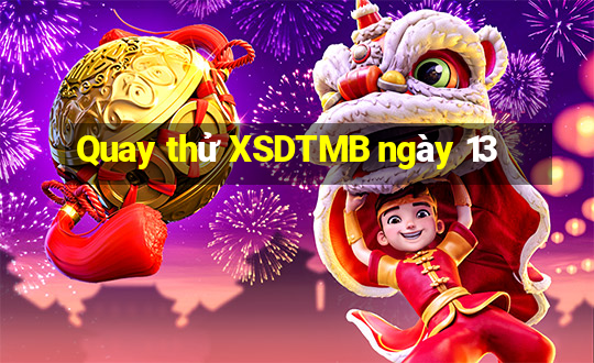 Quay thử XSDTMB ngày 13