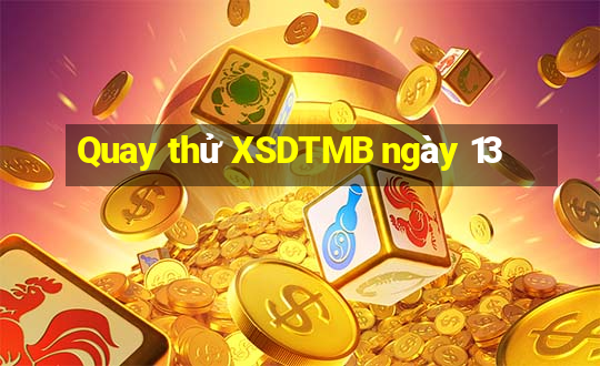 Quay thử XSDTMB ngày 13