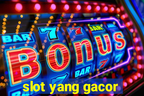 slot yang gacor