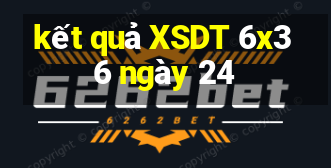 kết quả XSDT 6x36 ngày 24