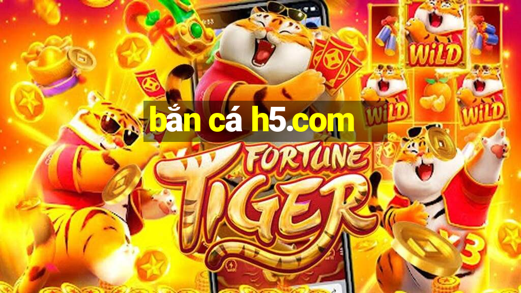 bắn cá h5.com