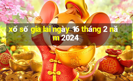 xổ số gia lai ngày 16 tháng 2 năm 2024