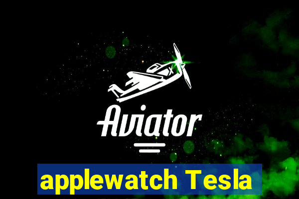 applewatch Tesla