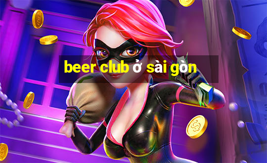 beer club ở sài gòn