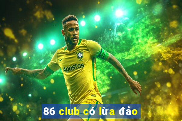 86 club có lừa đảo