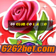 86 club có lừa đảo