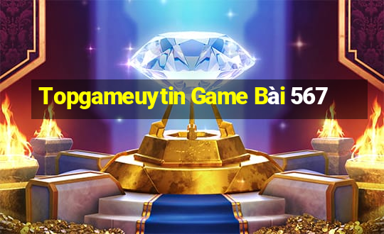 Topgameuytin Game Bài 567