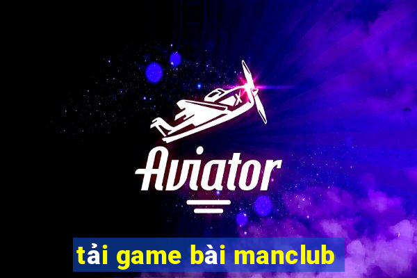 tải game bài manclub