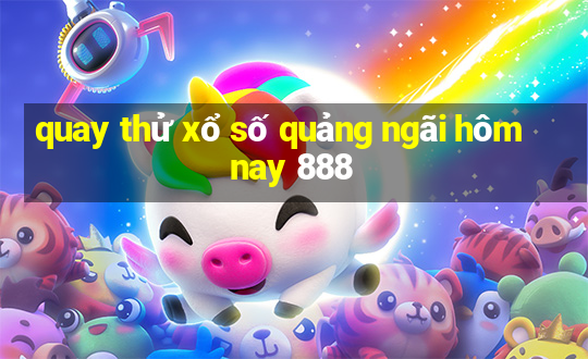 quay thử xổ số quảng ngãi hôm nay 888