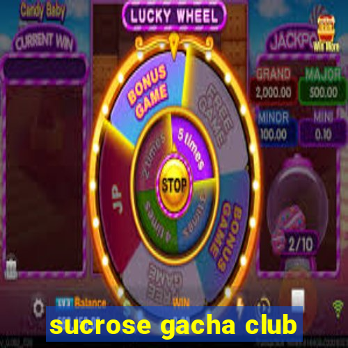 sucrose gacha club