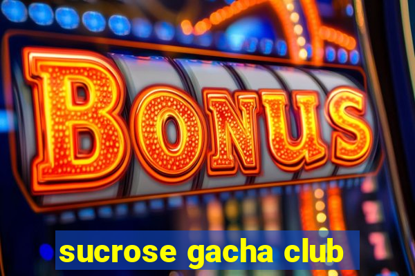 sucrose gacha club