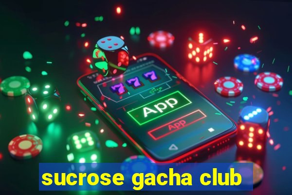 sucrose gacha club