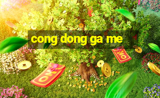 cong dong ga me