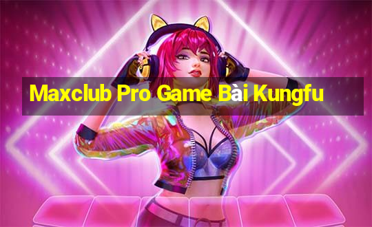 Maxclub Pro Game Bài Kungfu