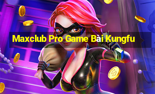 Maxclub Pro Game Bài Kungfu