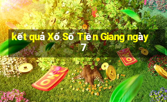 kết quả Xổ Số Tiền Giang ngày 7