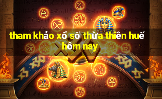 tham khảo xổ số thừa thiên huế hôm nay