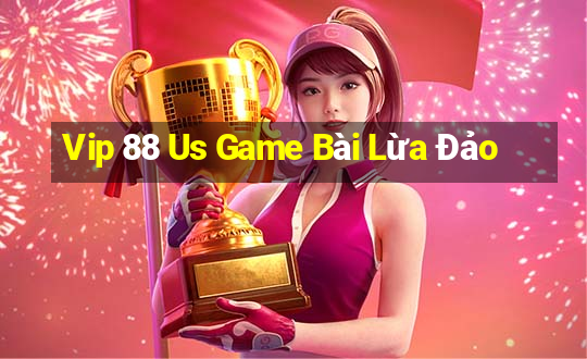 Vip 88 Us Game Bài Lừa Đảo