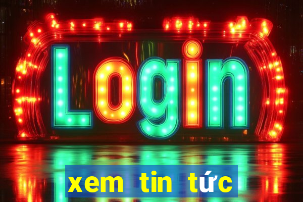 xem tin tức mới nhất trong ngày hôm nay