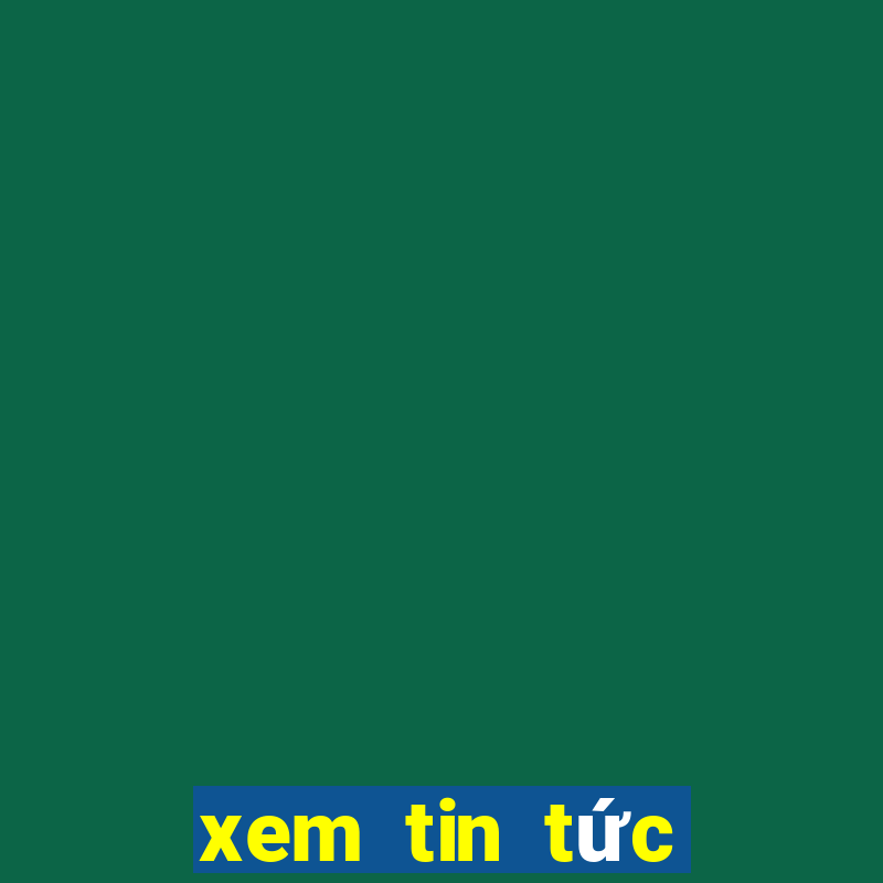 xem tin tức mới nhất trong ngày hôm nay