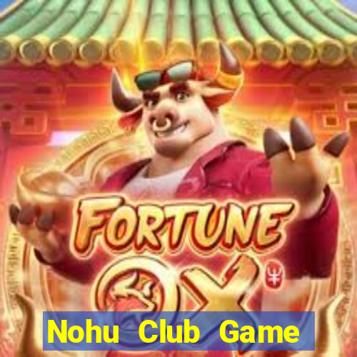 Nohu Club Game Bài Quốc Tế