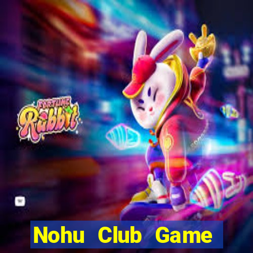 Nohu Club Game Bài Quốc Tế