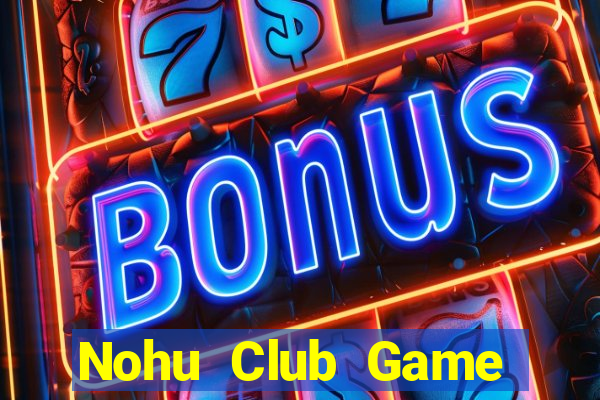 Nohu Club Game Bài Quốc Tế