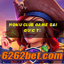 Nohu Club Game Bài Quốc Tế