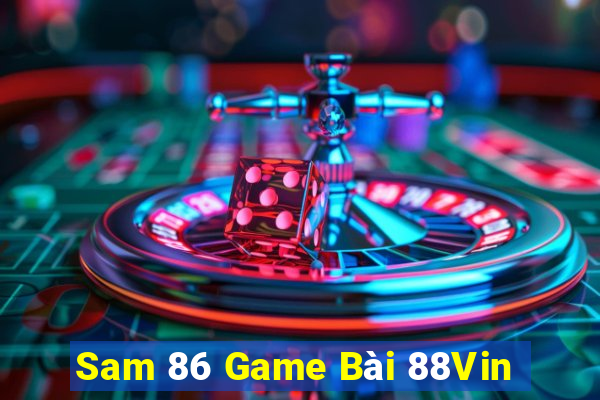 Sam 86 Game Bài 88Vin