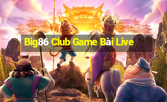 Big86 Club Game Bài Live