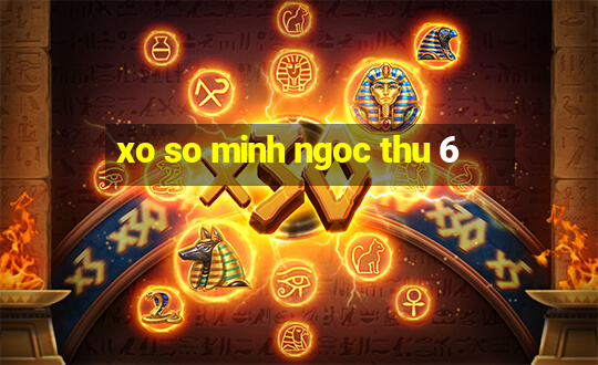 xo so minh ngoc thu 6