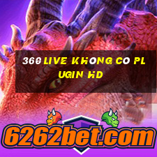 360 Live Không có Plugin HD