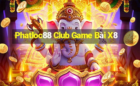 Phatloc88 Club Game Bài X8