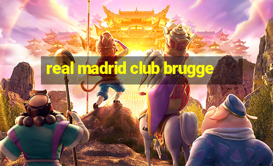 real madrid club brugge