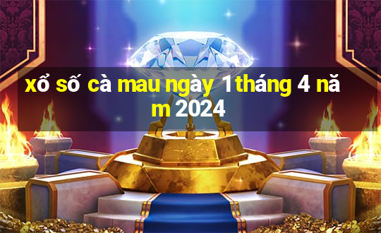 xổ số cà mau ngày 1 tháng 4 năm 2024