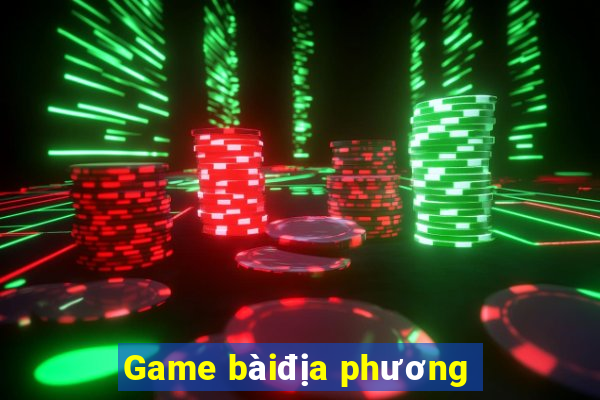 Game bàiđịa phương