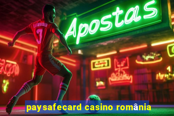 paysafecard casino românia