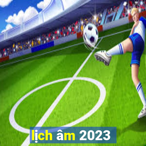 lịch âm 2023