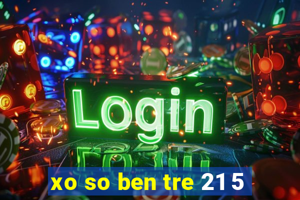 xo so ben tre 21 5