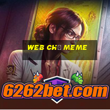 web chế meme