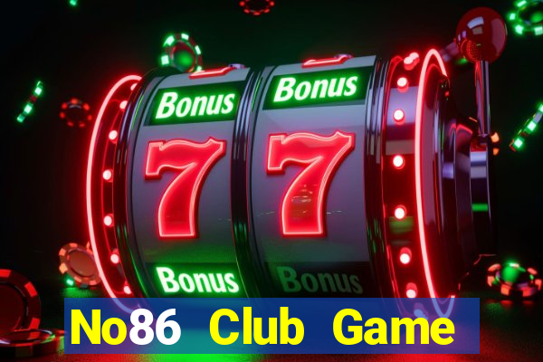 No86 Club Game Bài Uy Tín Nhất 2022