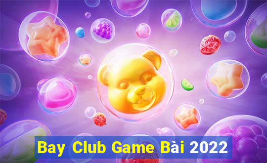 Bay Club Game Bài 2022