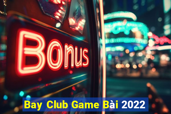 Bay Club Game Bài 2022