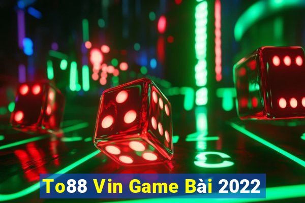 To88 Vin Game Bài 2022