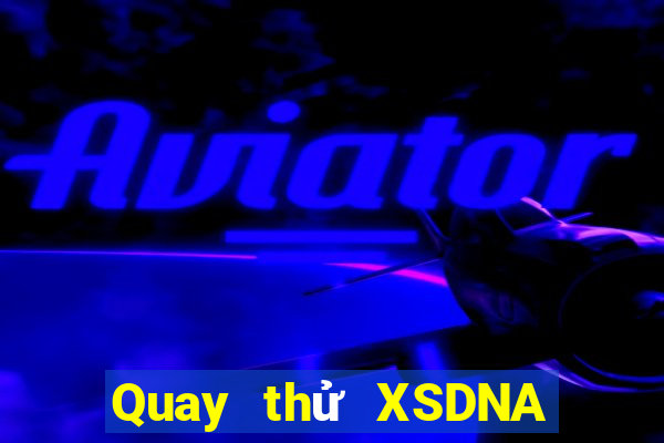 Quay thử XSDNA Thứ 7